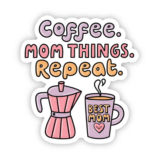 Coffee. Mom Things. Repeat. New sticker